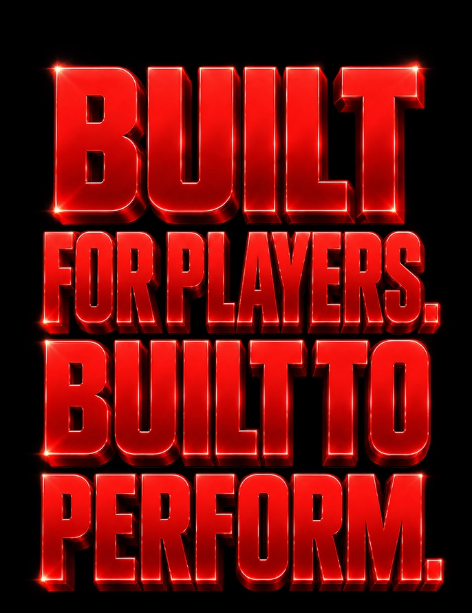 Built for players. Built to perform.